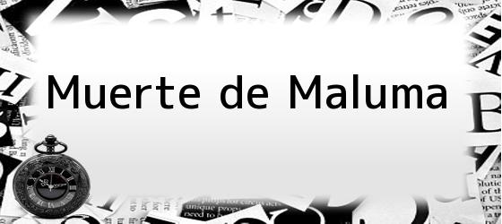 Muerte de Maluma