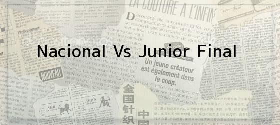 Nacional Vs Junior Final