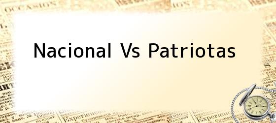 Nacional Vs Patriotas