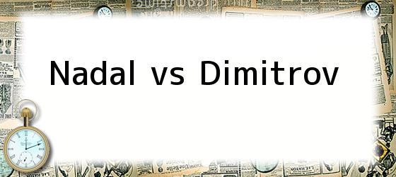 Nadal vs Dimitrov