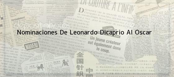 Nominaciones De Leonardo Dicaprio Al Oscar