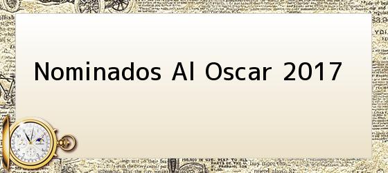 Nominados Al Oscar 2017