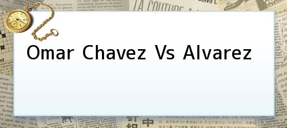 Omar Chavez Vs Alvarez
