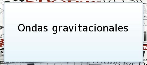 Ondas gravitacionales