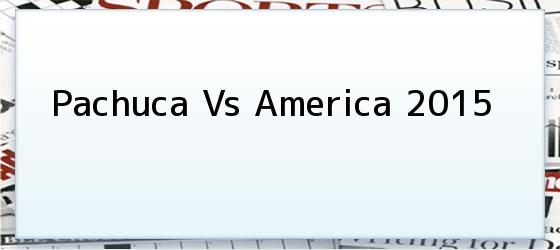 Pachuca Vs America 2015