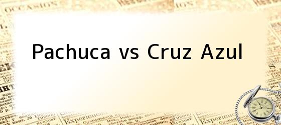 Pachuca vs Cruz Azul