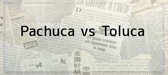 Pachuca vs Toluca