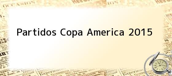 Partidos Copa America 2015