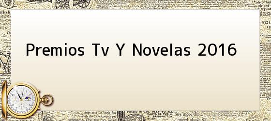 Premios Tv Y Novelas 2016