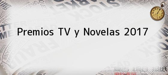premios tv y novelas 2017 Premios TV y Novelas 2017