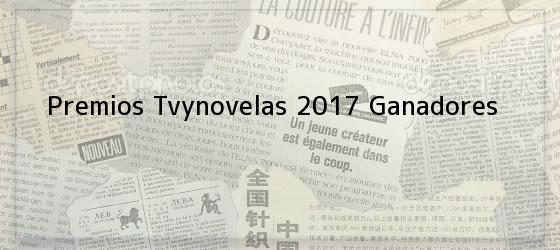 Premios Tvynovelas 2017 Ganadores