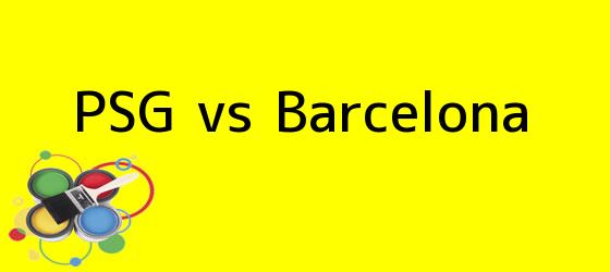 <i>PSG vs Barcelona</i>