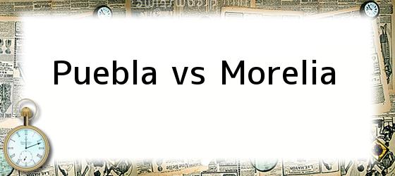 Puebla vs Morelia