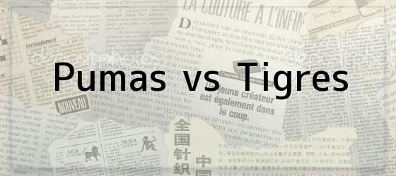 Pumas vs Tigres