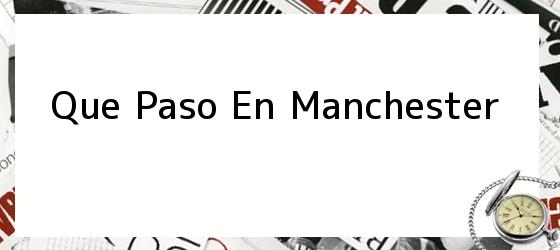 Que Paso En Manchester