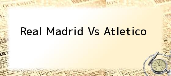 Real Madrid Vs Atletico