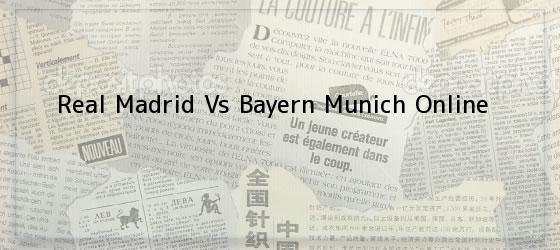 Real Madrid Vs Bayern Munich Online