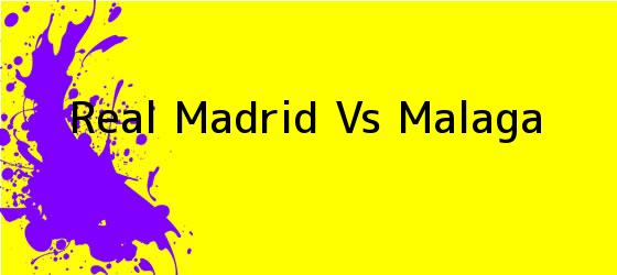 <i>Real Madrid Vs Malaga</i>