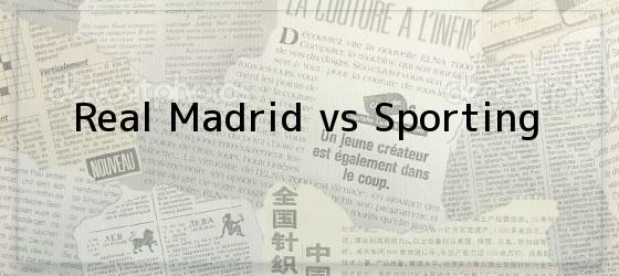 Real Madrid vs Sporting