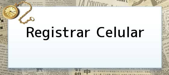 Registrar Celular