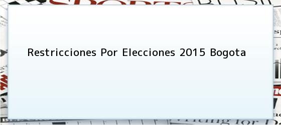 Restricciones Por Elecciones 2015 Bogota