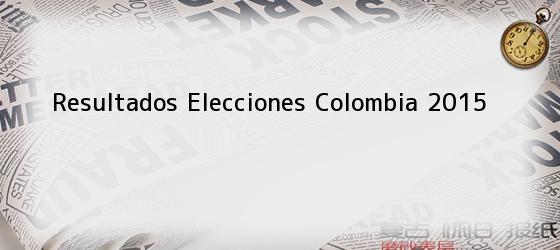 Resultados Elecciones Colombia 2015