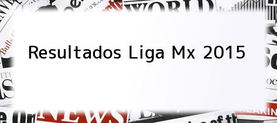 Resultados Liga Mx 2015