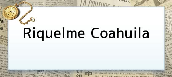 riquelme coahuila Riquelme Coahuila