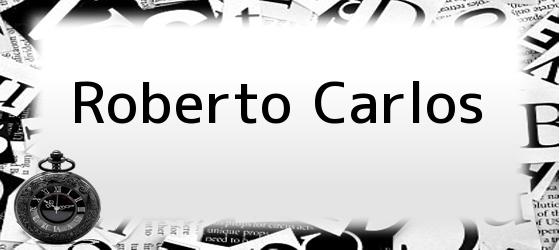 roberto carlos Roberto Carlos