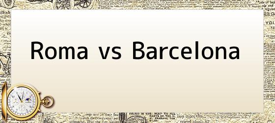 Roma vs Barcelona