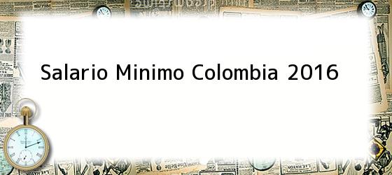 Salario Minimo Colombia 2016