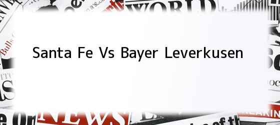 Santa Fe Vs Bayer Leverkusen