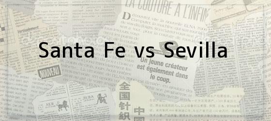 Santa Fe vs Sevilla