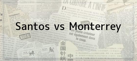 Santos vs Monterrey