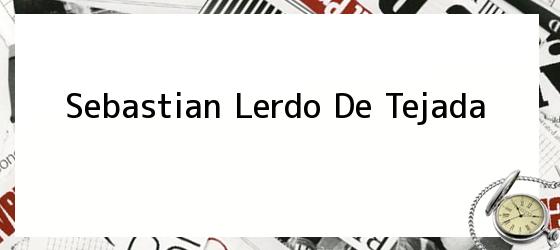 Sebastian Lerdo De Tejada