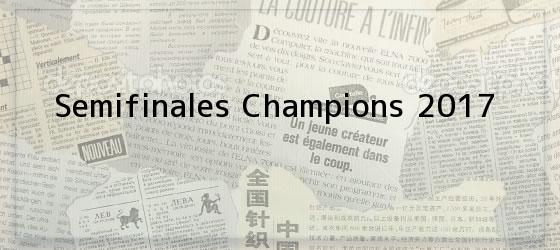 Semifinales Champions 2017