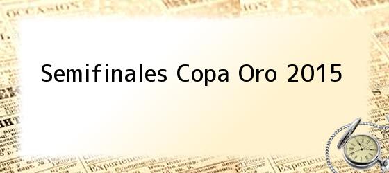 Semifinales Copa Oro 2015