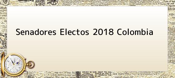 senadores electos 2018 colombia Senadores Electos 2018 Colombia