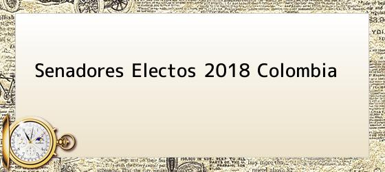 Senadores Electos 2018 Colombia