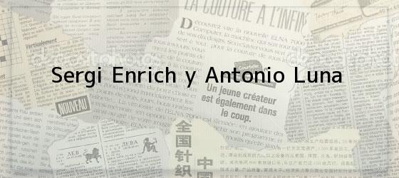 Sergi Enrich y Antonio Luna
