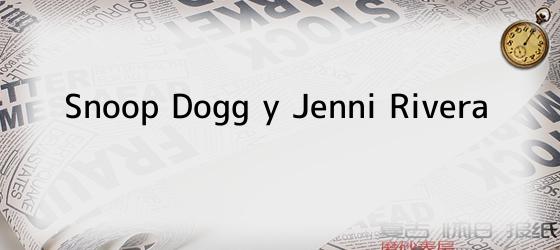Snoop Dogg y Jenni Rivera