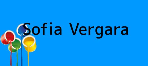 <b>Sofia Vergara</b>