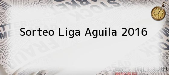 Sorteo Liga Aguila 2016
