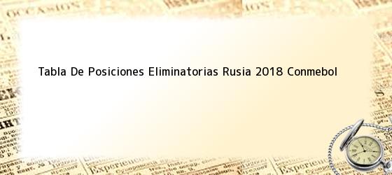 Tabla De Posiciones Eliminatorias Rusia 2018 Conmebol