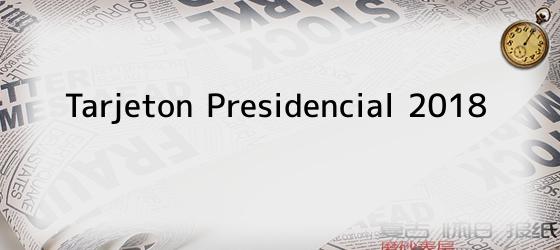 tarjeton presidencial 2018 Tarjeton Presidencial 2018