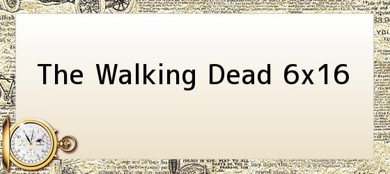 The Walking Dead 6x16