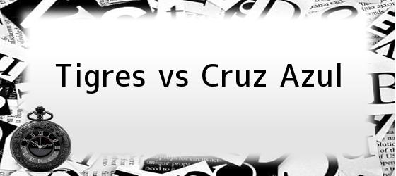 Tigres vs Cruz Azul
