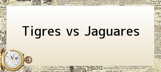 Tigres vs Jaguares