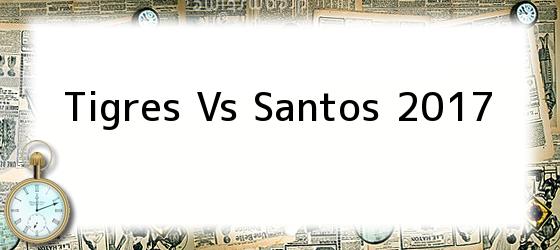 Tigres Vs Santos 2017