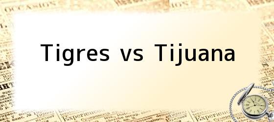 Tigres Vs Tijuana
